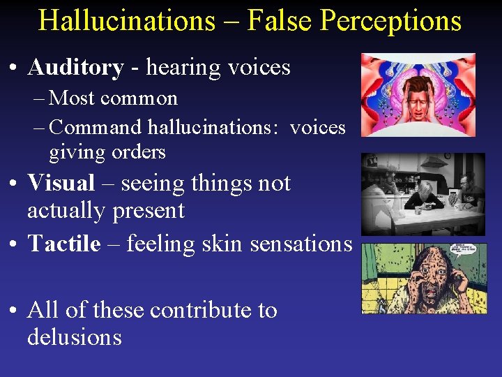 Hallucinations – False Perceptions • Auditory - hearing voices – Most common – Command