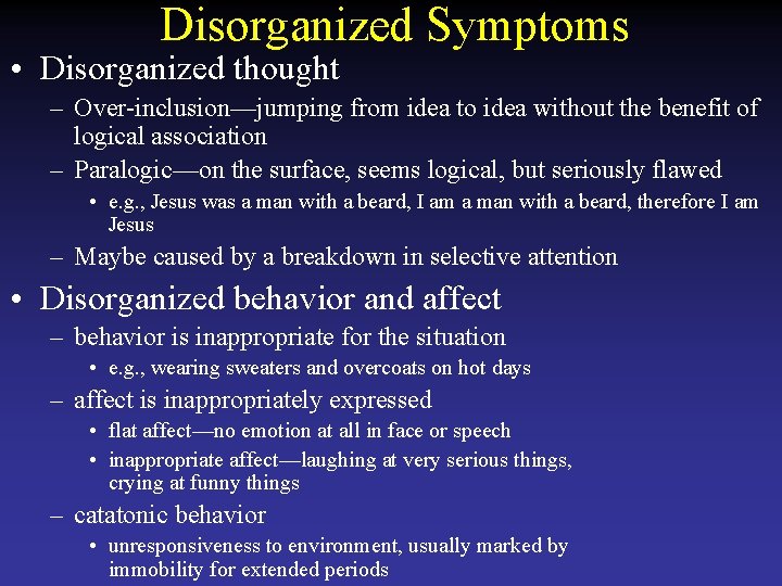 Disorganized Symptoms • Disorganized thought – Over-inclusion—jumping from idea to idea without the benefit