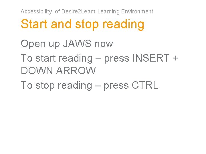 Accessibility of Desire 2 Learning Environment Start and stop reading Open up JAWS now