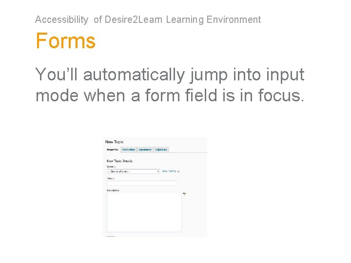 Accessibility of Desire 2 Learning Environment Forms You’ll automatically jump into input mode when