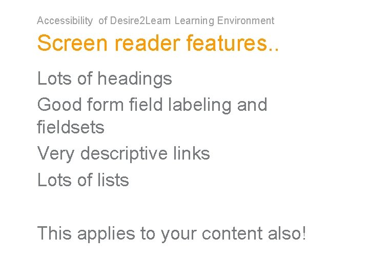 Accessibility of Desire 2 Learning Environment Screen reader features. . Lots of headings Good