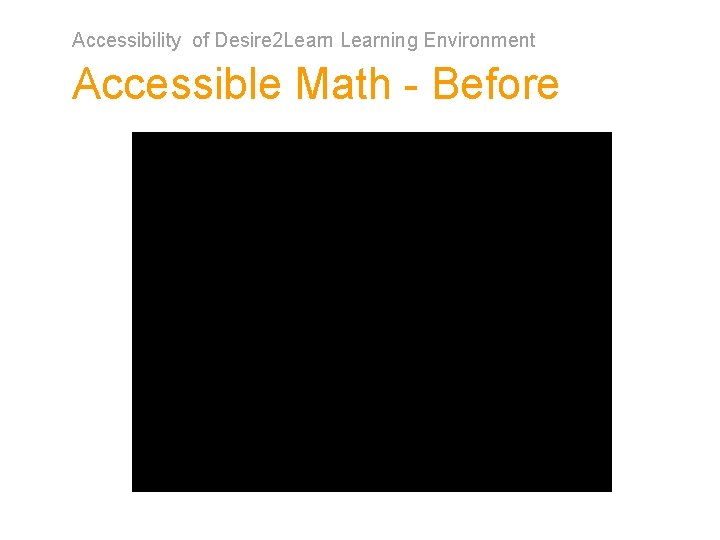 Accessibility of Desire 2 Learning Environment Accessible Math - Before 