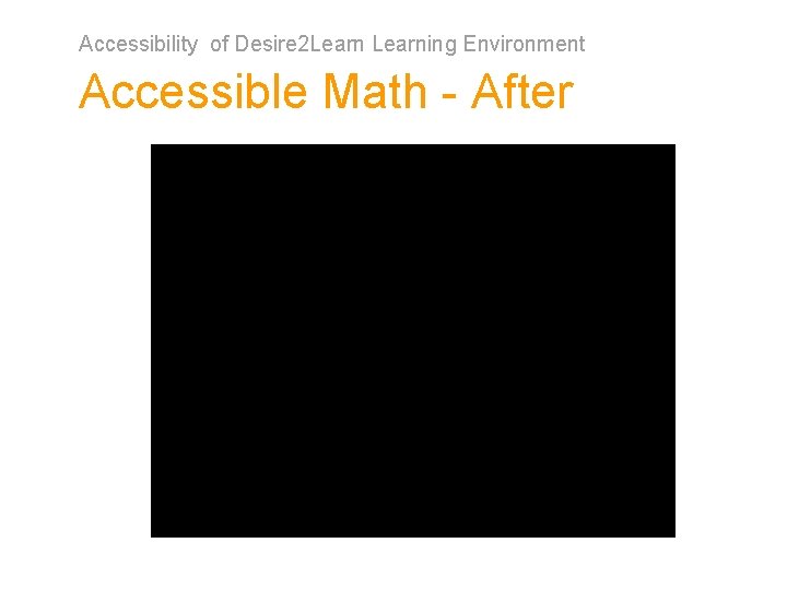 Accessibility of Desire 2 Learning Environment Accessible Math - After 