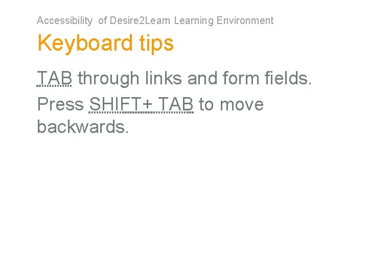 Accessibility of Desire 2 Learning Environment Keyboard tips TAB through links and form fields.