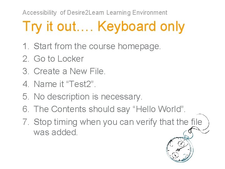 Accessibility of Desire 2 Learning Environment Try it out…. Keyboard only 1. 2. 3.