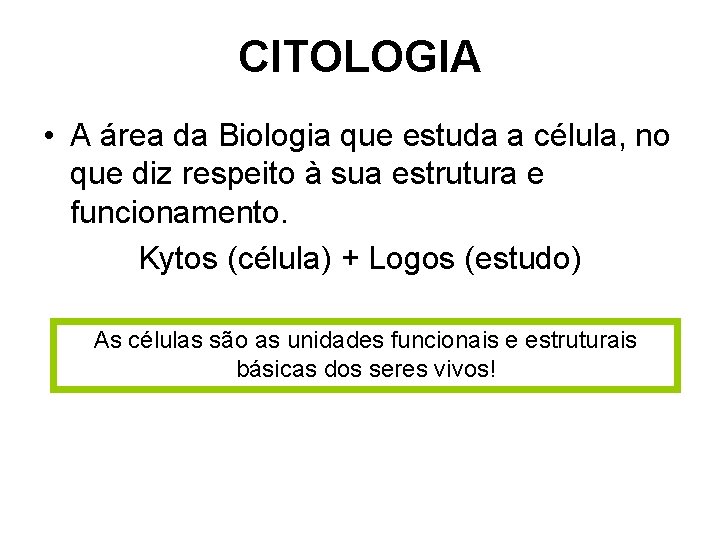 CITOLOGIA • A área da Biologia que estuda a célula, no que diz respeito