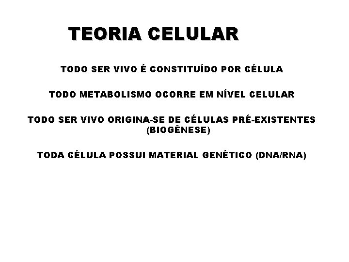 TEORIA CELULAR TODO SER VIVO É CONSTITUÍDO POR CÉLULA TODO METABOLISMO OCORRE EM NÍVEL