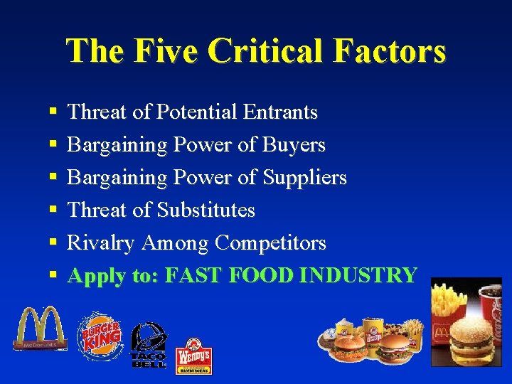 The Five Critical Factors § § § Threat of Potential Entrants Bargaining Power of