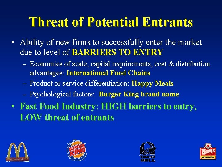 Threat of Potential Entrants • Ability of new firms to successfully enter the market