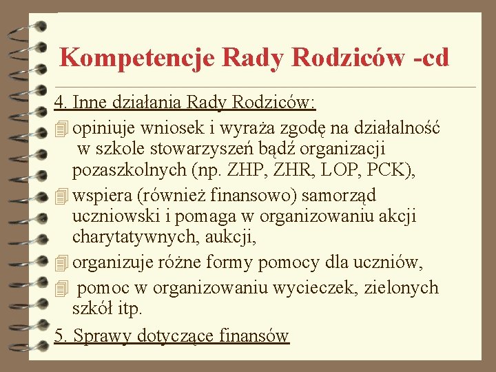 Kompetencje Rady Rodziców -cd 4. Inne działania Rady Rodziców: 4 opiniuje wniosek i wyraża