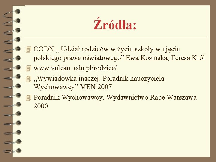 Źródła: 4 CODN „ Udział rodziców w życiu szkoły w ujęciu polskiego prawa oświatowego”