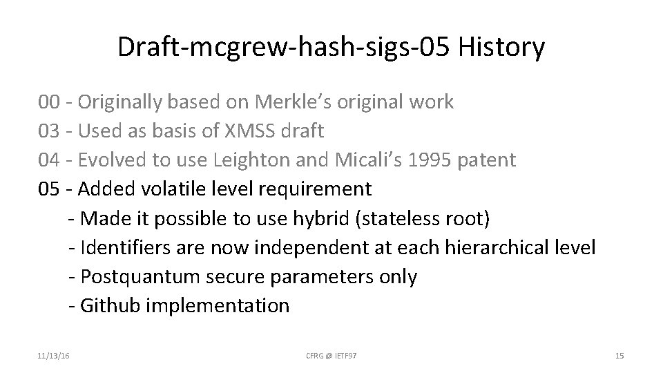 Draft-mcgrew-hash-sigs-05 History 00 - Originally based on Merkle’s original work 03 - Used as