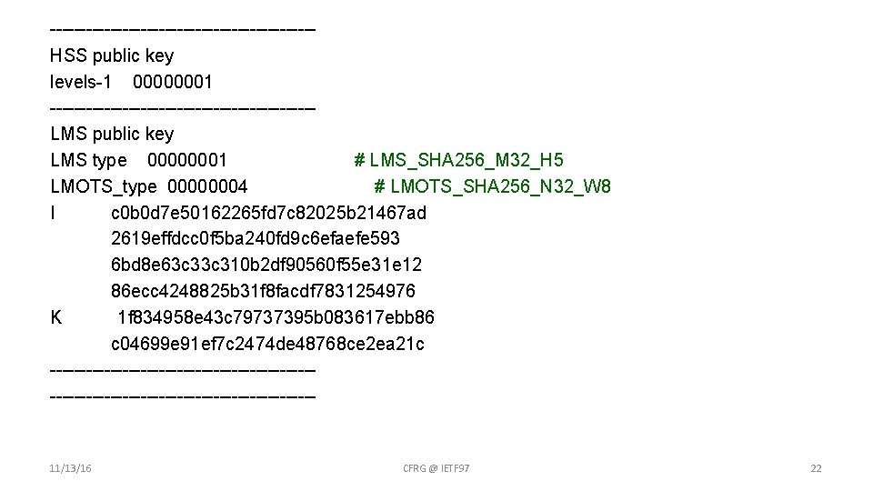 ----------------------HSS public key levels-1 00000001 ----------------------LMS public key LMS type 00000001 # LMS_SHA 256_M