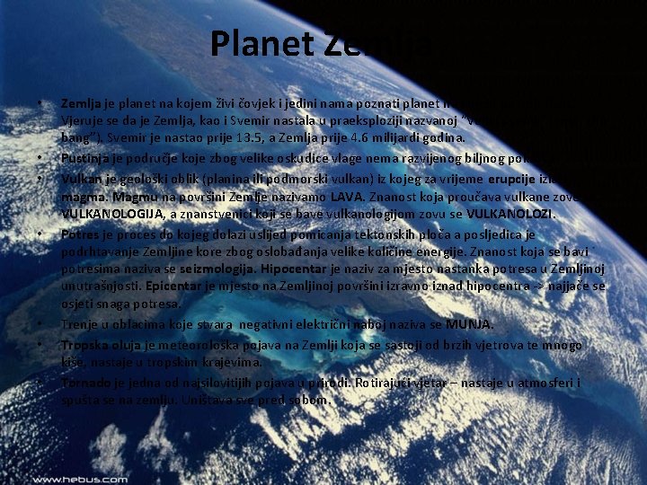 Planet Zemlja • • Zemlja je planet na kojem živi čovjek i jedini nama