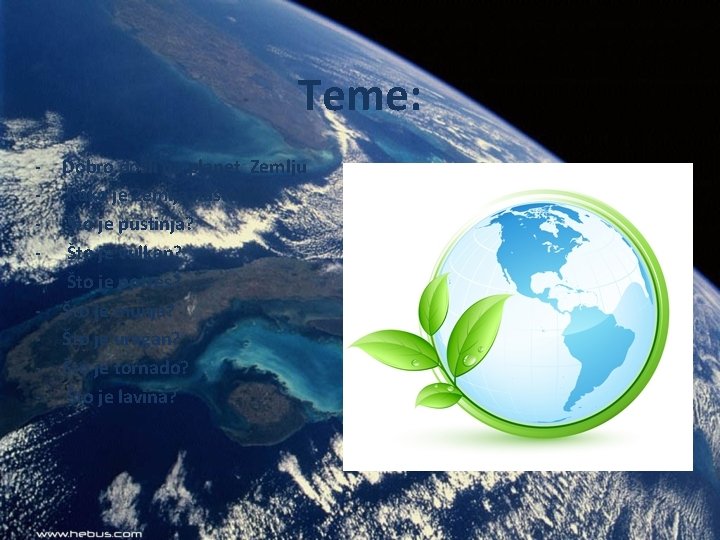 Teme: - Dobro došli na planet Zemlju Kako je Zemlja nastala? Što je pustinja?