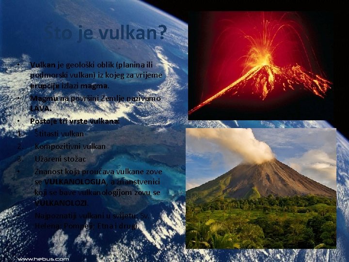 Što je vulkan? Vulkan je geološki oblik (planina ili podmorski vulkan) iz kojeg za