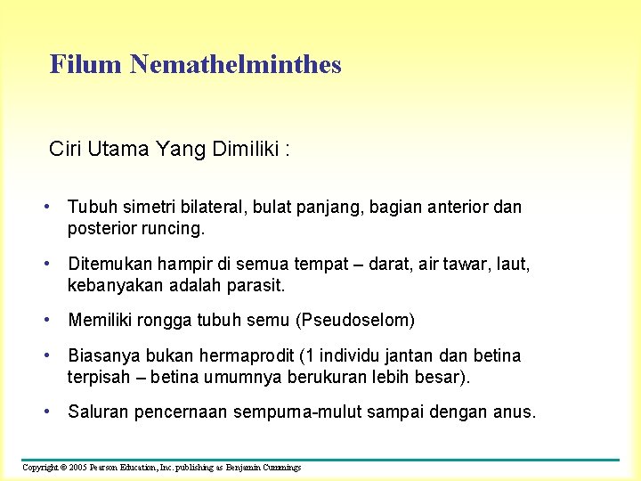 Filum Nemathelminthes Ciri Utama Yang Dimiliki : • Tubuh simetri bilateral, bulat panjang, bagian
