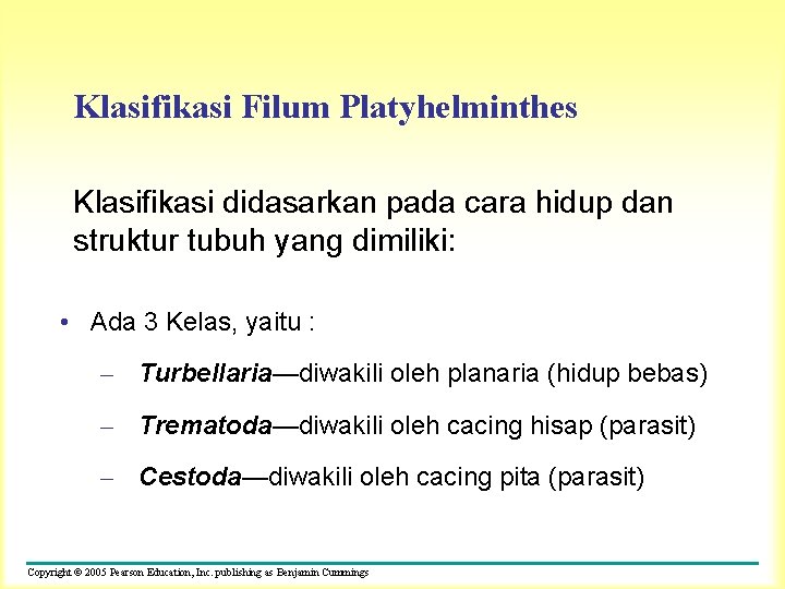 Klasifikasi Filum Platyhelminthes Klasifikasi didasarkan pada cara hidup dan struktur tubuh yang dimiliki: •