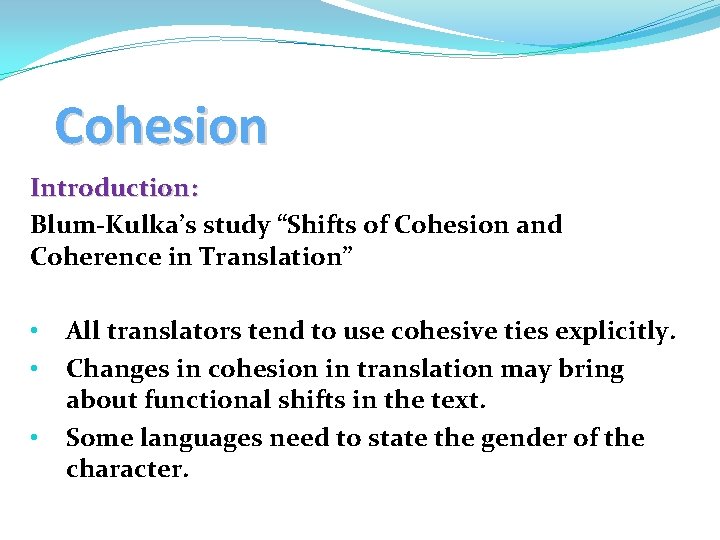 Cohesion Introduction: Blum-Kulka’s study “Shifts of Cohesion and Coherence in Translation” • • •