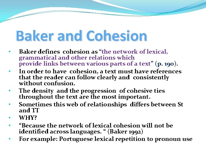 Baker and Cohesion • • Baker defines cohesion as “the network of lexical, grammatical