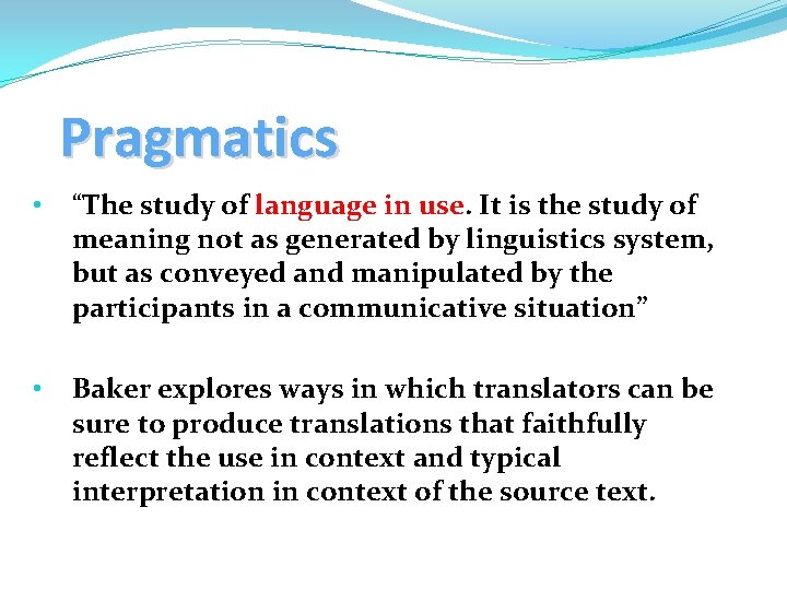 Pragmatics • “The study of language in use. It is the study of meaning