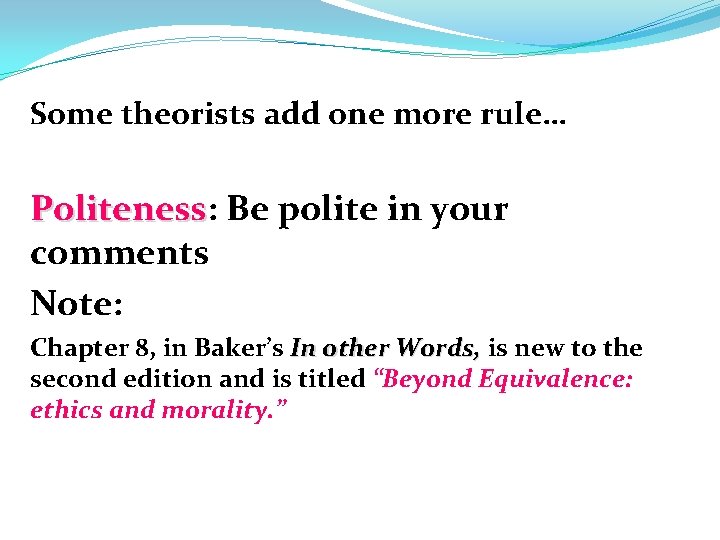 Some theorists add one more rule… Politeness: Be polite in your Politeness comments Note: