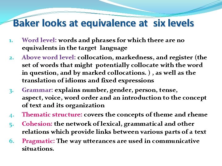 Baker looks at equivalence at six levels 1. 2. 3. 4. 5. 6. Word