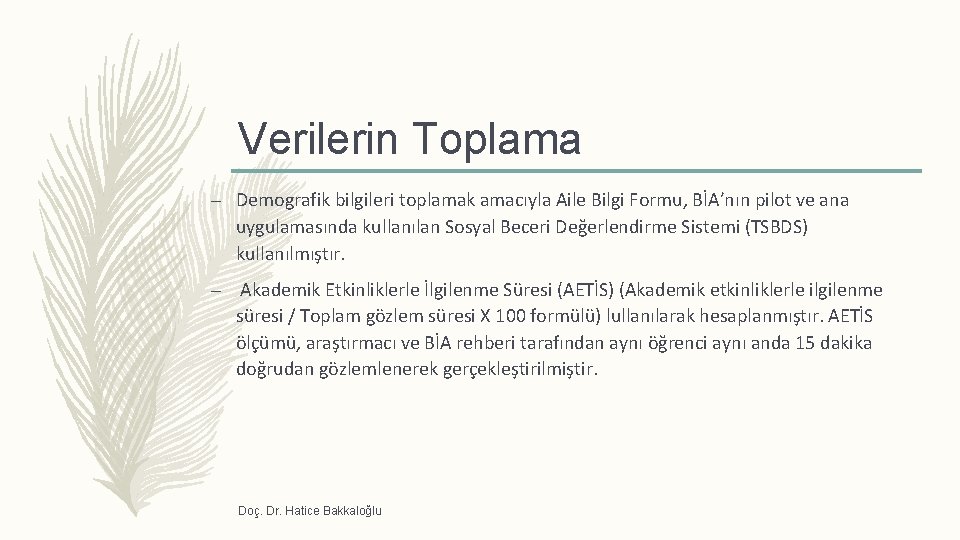 Verilerin Toplama – Demografik bilgileri toplamak amacıyla Aile Bilgi Formu, BİA’nın pilot ve ana