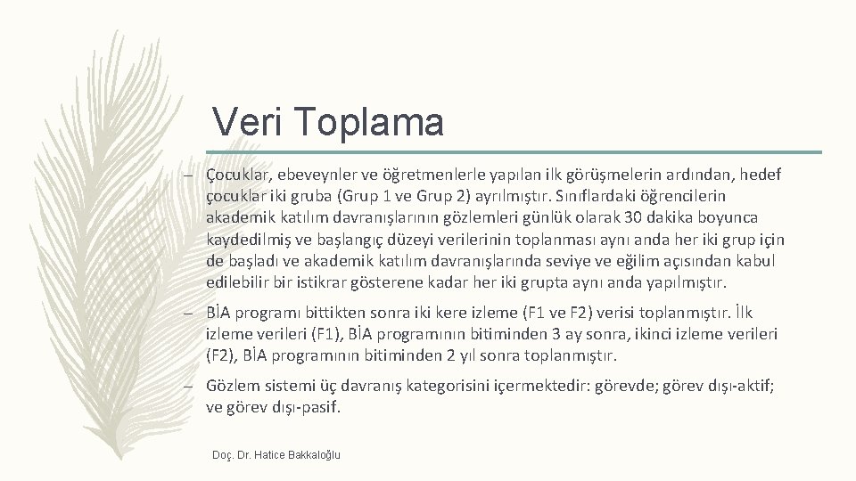 Veri Toplama – Çocuklar, ebeveynler ve öğretmenlerle yapılan ilk görüşmelerin ardından, hedef çocuklar iki