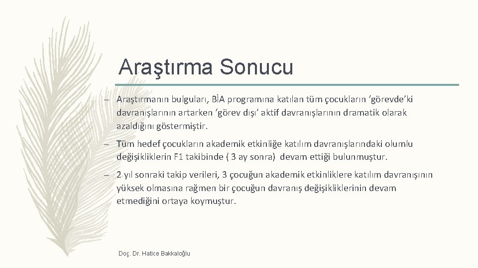 Araştırma Sonucu – Araştırmanın bulguları, BİA programına katılan tüm çocukların ‘görevde’ki davranışlarının artarken ‘görev