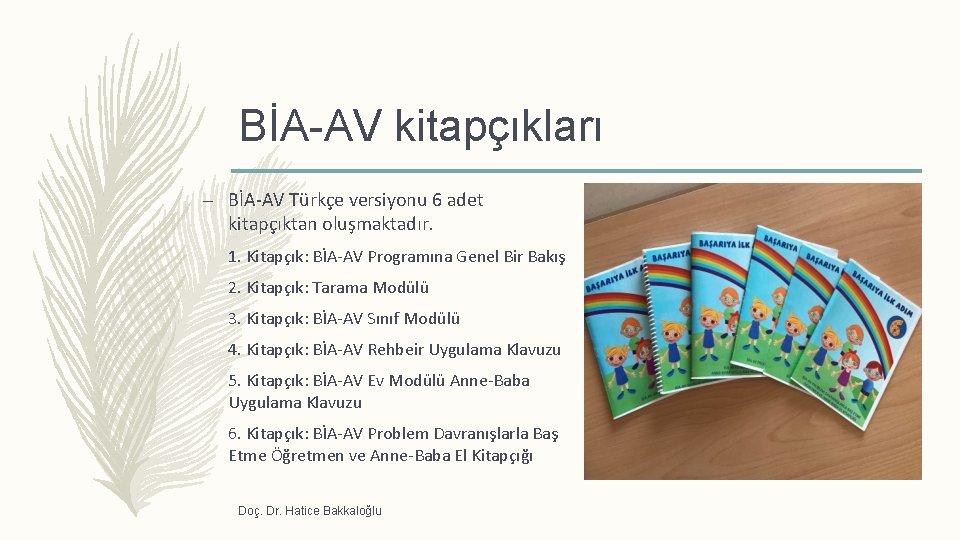 BİA-AV kitapçıkları – BİA‐AV Türkçe versiyonu 6 adet kitapçıktan oluşmaktadır. 1. Kitapçık: BİA‐AV Programına