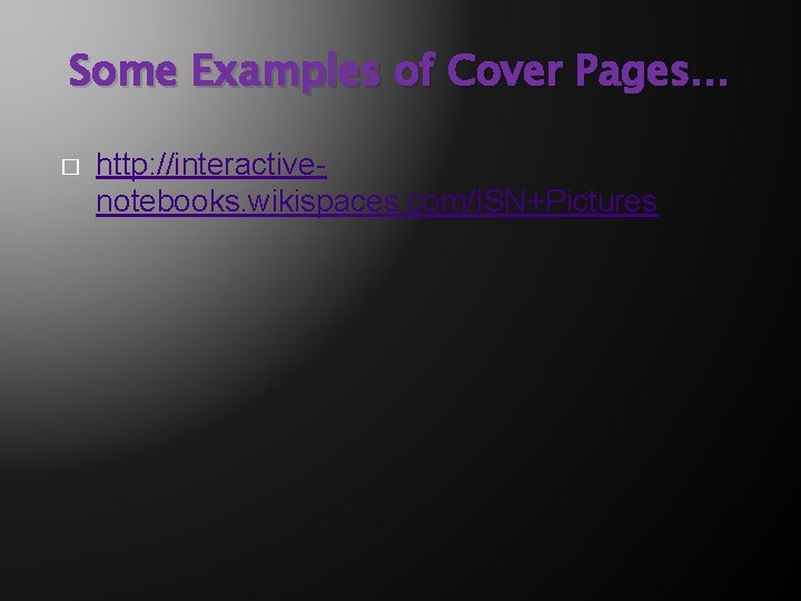 Some Examples of Cover Pages… � http: //interactivenotebooks. wikispaces. com/ISN+Pictures 