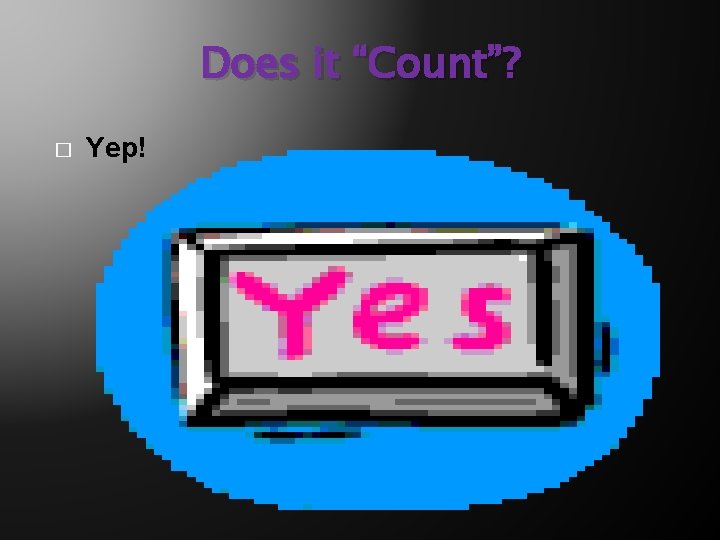 Does it “Count”? � Yep! 
