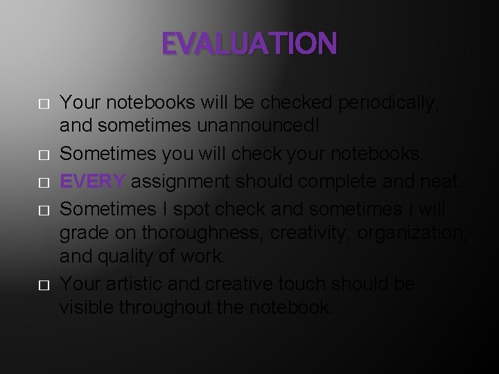EVALUATION � � � Your notebooks will be checked periodically, and sometimes unannounced! Sometimes