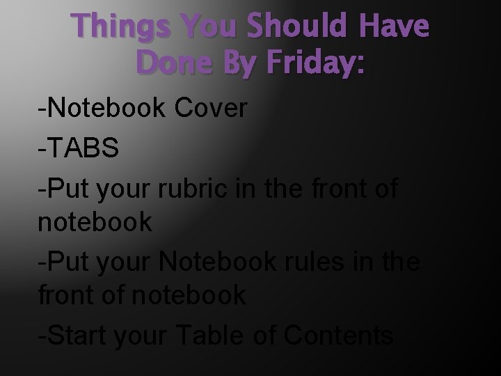 Things You Should Have Done By Friday: -Notebook Cover -TABS -Put your rubric in
