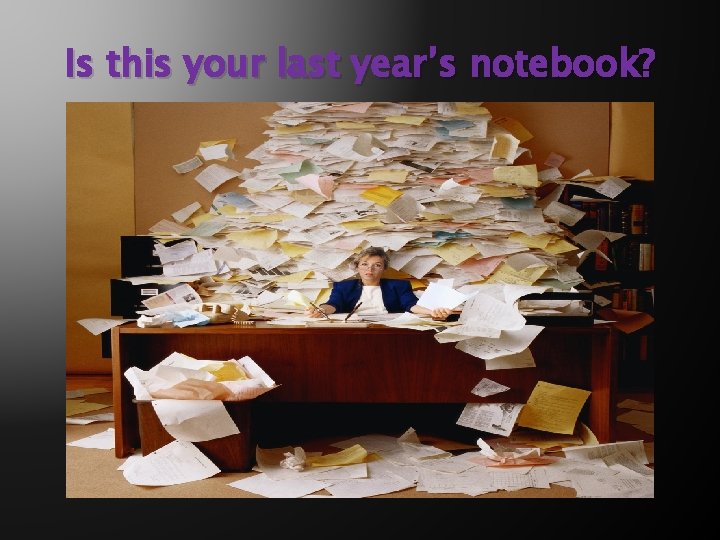 Is this your last year’s notebook? 