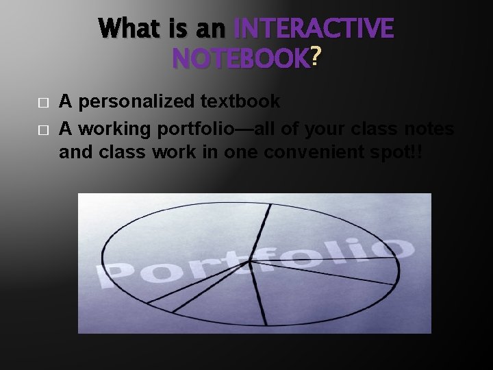 What is an INTERACTIVE NOTEBOOK ? � � A personalized textbook A working portfolio—all