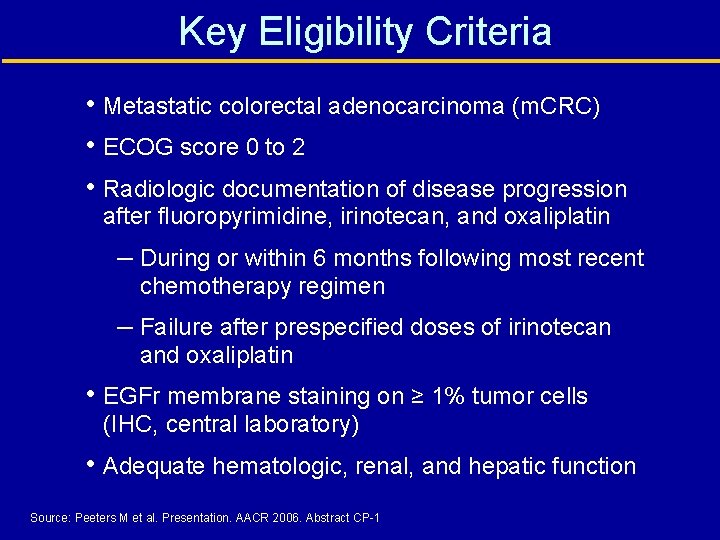 Key Eligibility Criteria • Metastatic colorectal adenocarcinoma (m. CRC) • ECOG score 0 to