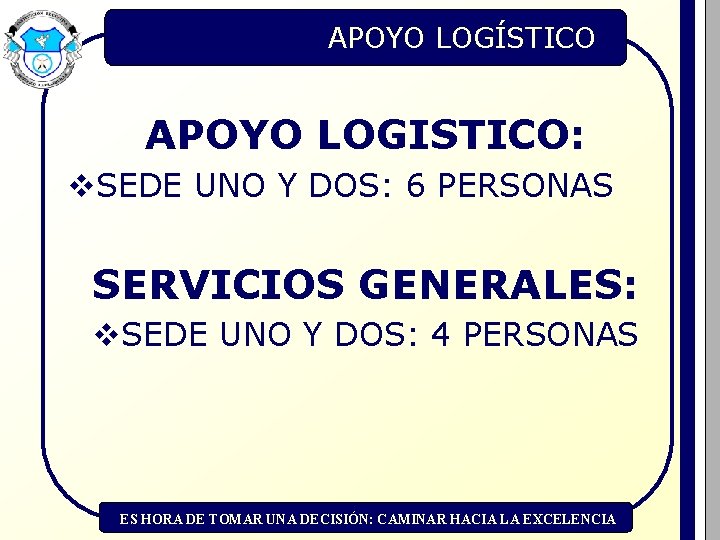 APOYO LOGÍSTICO APOYO LOGISTICO: v. SEDE UNO Y DOS: 6 PERSONAS SERVICIOS GENERALES: v.