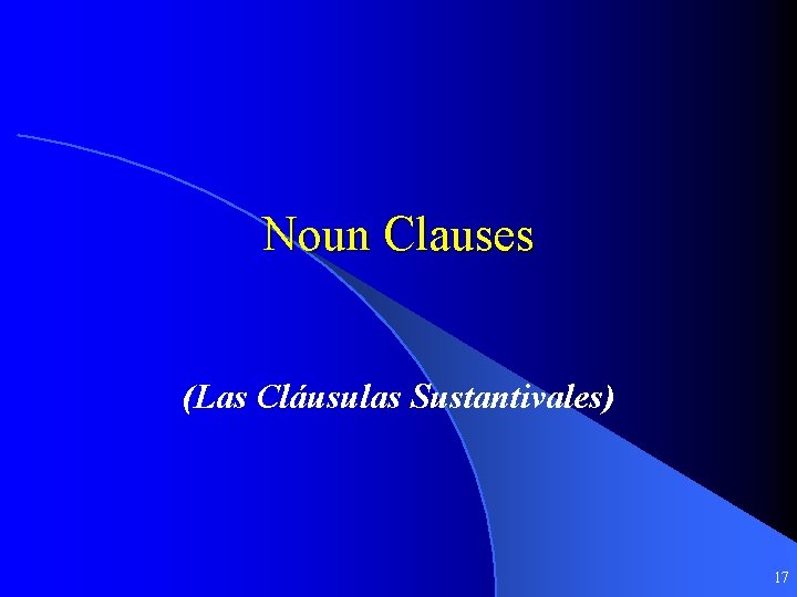 Noun Clauses (Las Cláusulas Sustantivales) 17 