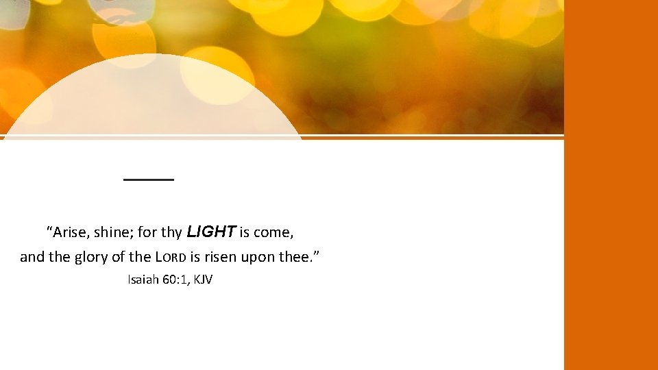 “Arise, shine; for thy LIGHT is come, and the glory of the LORD is