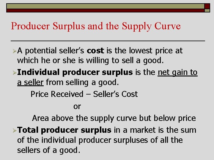 Producer Surplus and the Supply Curve ØA potential seller’s cost is the lowest price