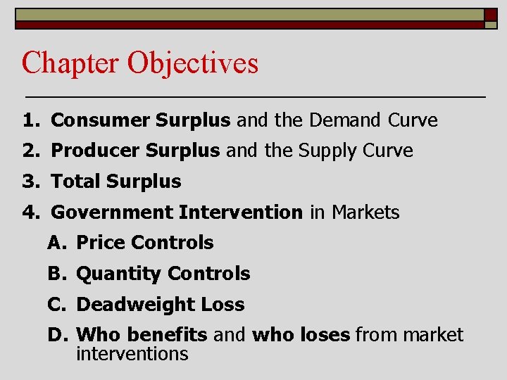 Chapter Objectives 1. Consumer Surplus and the Demand Curve 2. Producer Surplus and the