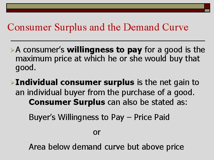 Consumer Surplus and the Demand Curve ØA consumer’s willingness to pay for a good