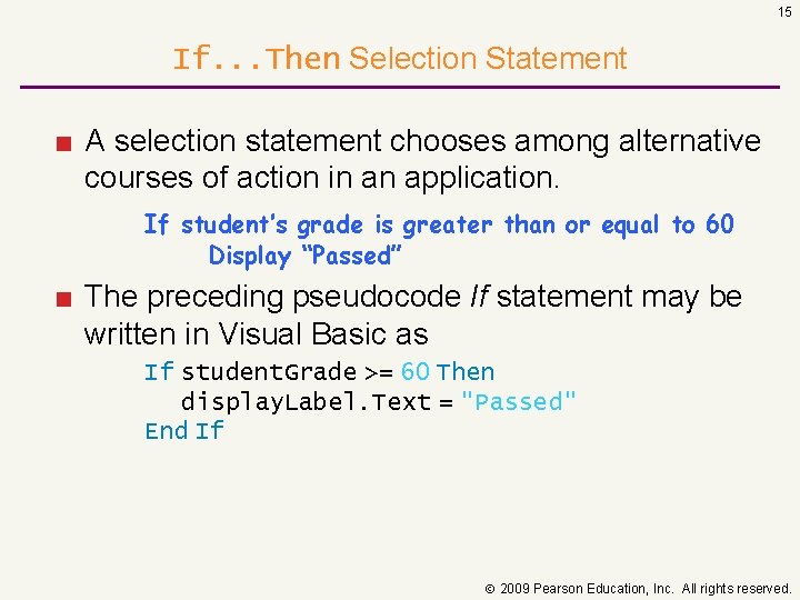 15 If. . . Then Selection Statement ■ A selection statement chooses among alternative