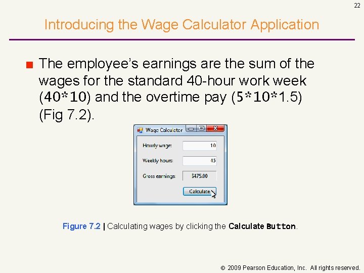 22 Introducing the Wage Calculator Application ■ The employee’s earnings are the sum of