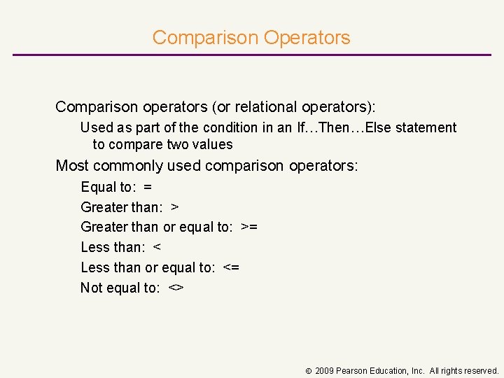 Comparison Operators Comparison operators (or relational operators): Used as part of the condition in