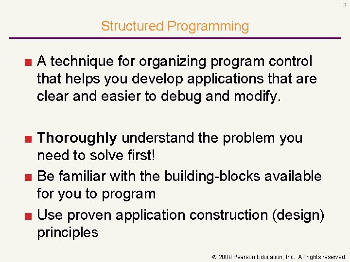 3 Structured Programming ■ A technique for organizing program control that helps you develop