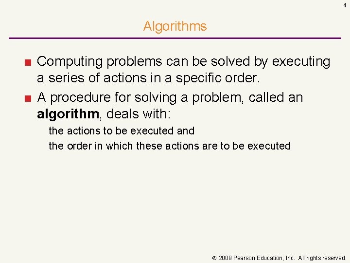4 Algorithms ■ Computing problems can be solved by executing a series of actions