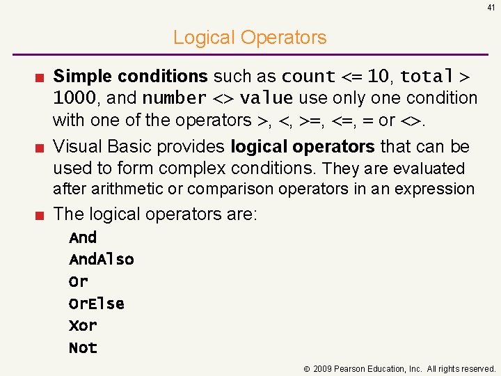 41 Logical Operators ■ Simple conditions such as count <= 10, total > 1000,